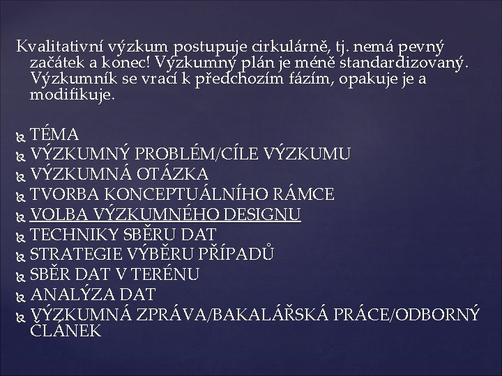 Kvalitativní výzkum postupuje cirkulárně, tj. nemá pevný začátek a konec! Výzkumný plán je méně