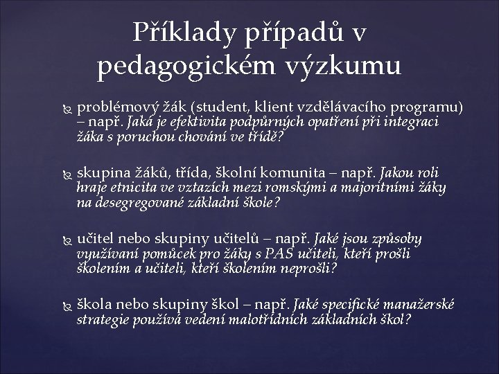 Příklady případů v pedagogickém výzkumu problémový žák (student, klient vzdělávacího programu) – např. Jaká