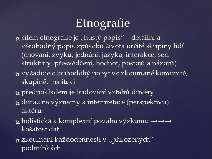 Etnografie cílem etnografie je „hustý popis“ – detailní a věrohodný popis způsobu života určité