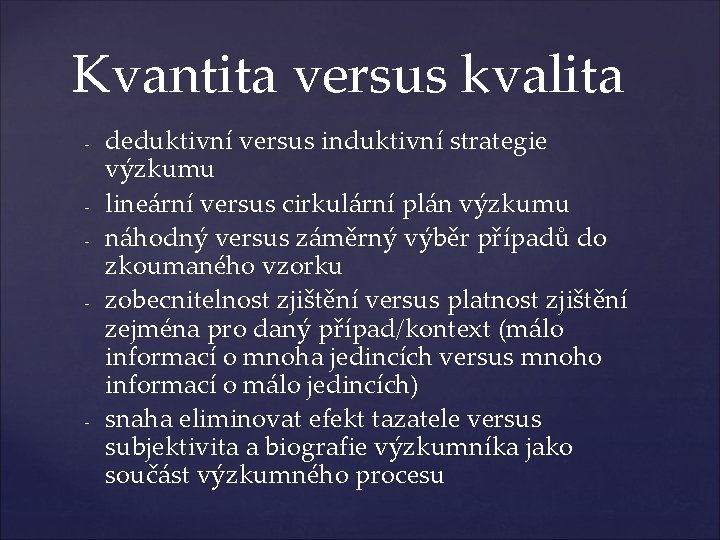 Kvantita versus kvalita - - deduktivní versus induktivní strategie výzkumu lineární versus cirkulární plán