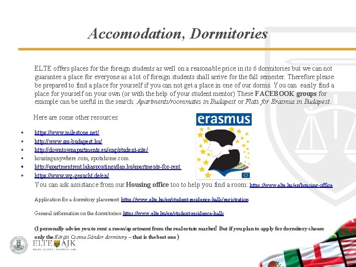 Accomodation, Dormitories ELTE offers places for the foreign students as well on a reasonable