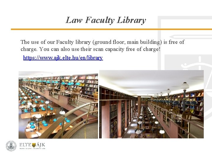 Law Faculty Library The use of our Faculty library (ground floor, main building) is