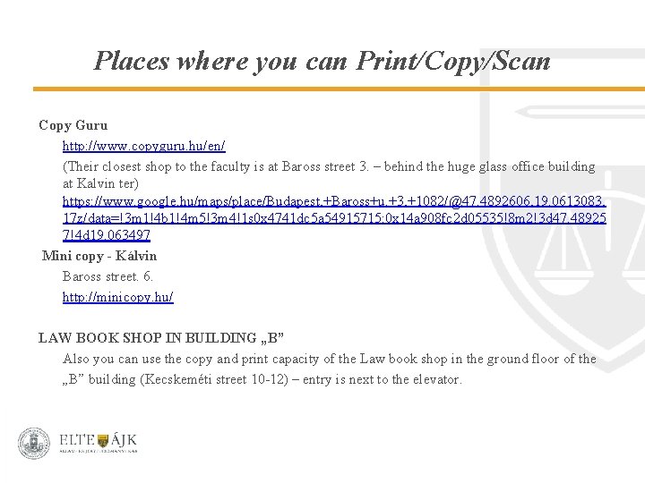 Places where you can Print/Copy/Scan Copy Guru http: //www. copyguru. hu/en/ (Their closest shop