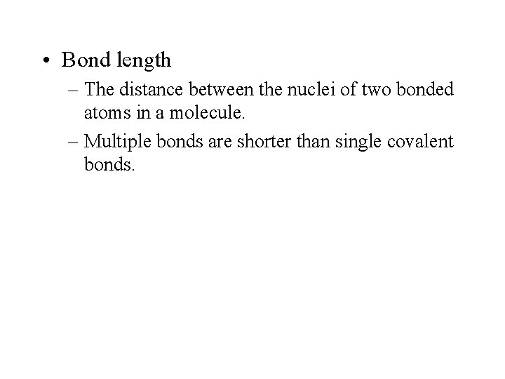  • Bond length – The distance between the nuclei of two bonded atoms