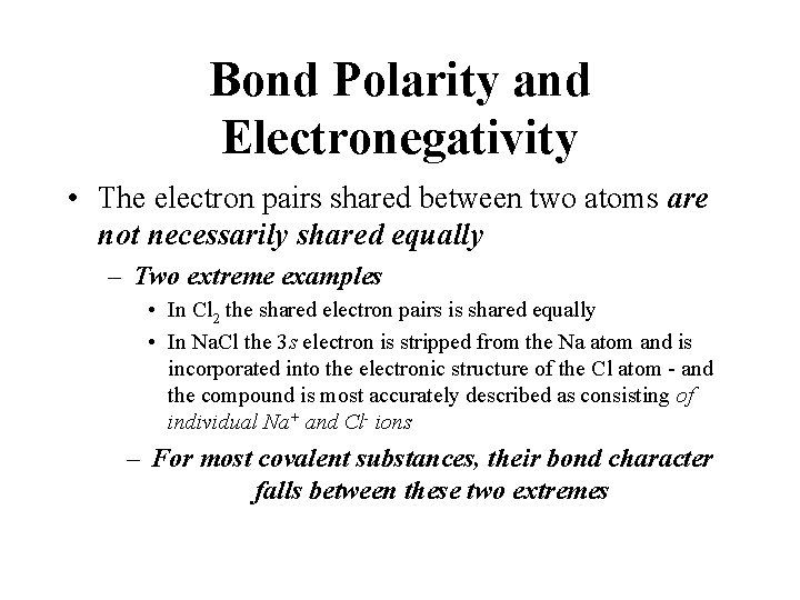 Bond Polarity and Electronegativity • The electron pairs shared between two atoms are not