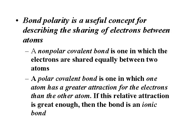 • Bond polarity is a useful concept for describing the sharing of electrons