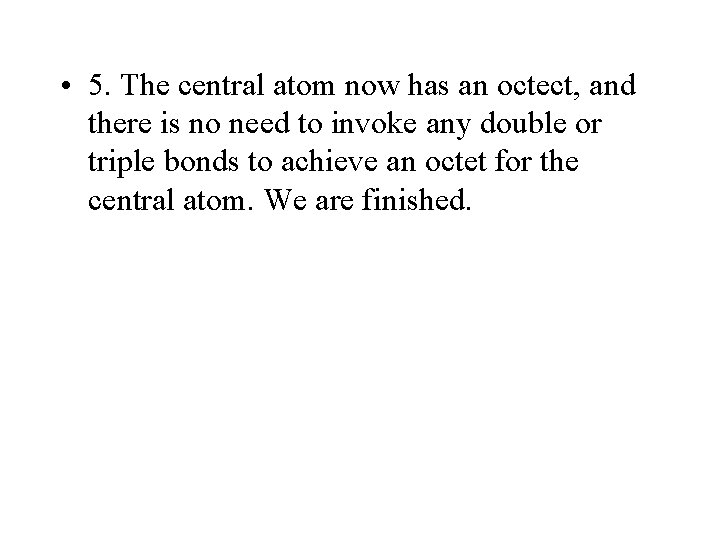  • 5. The central atom now has an octect, and there is no