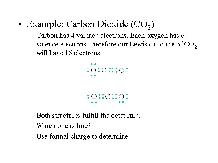  • Example: Carbon Dioxide (CO 2) – Carbon has 4 valence electrons. Each