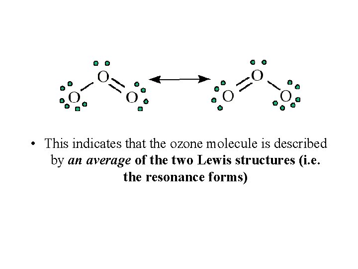  • This indicates that the ozone molecule is described by an average of