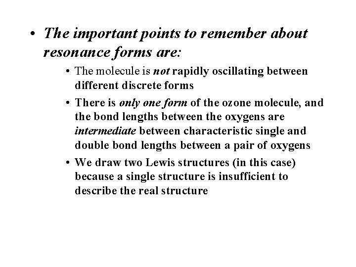  • The important points to remember about resonance forms are: • The molecule