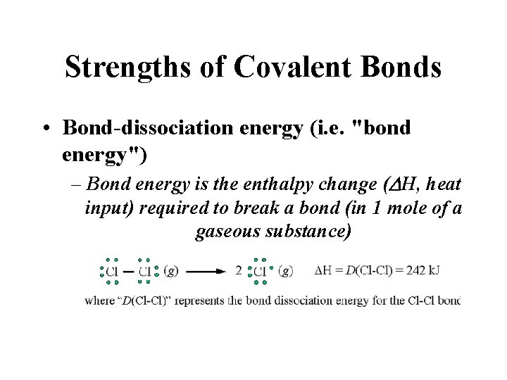 Strengths of Covalent Bonds • Bond-dissociation energy (i. e. "bond energy") – Bond energy