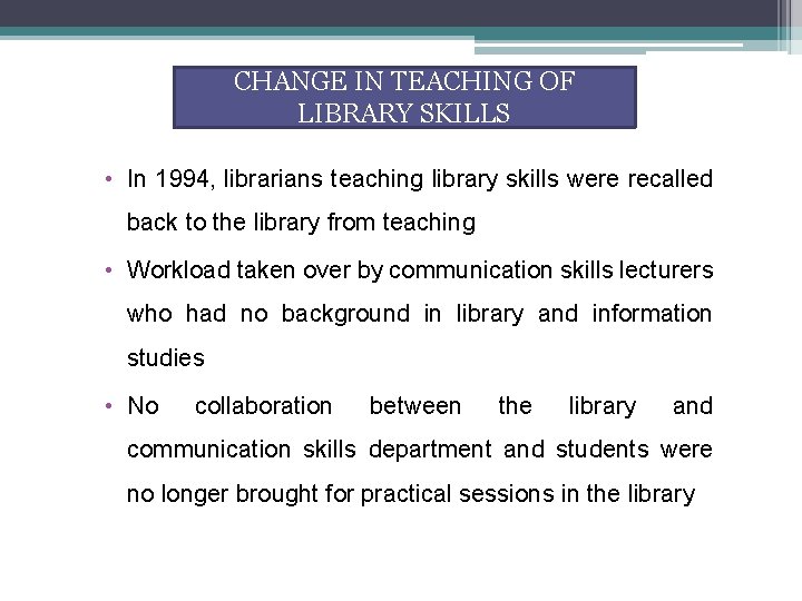 CHANGE IN TEACHING OF LIBRARY SKILLS • In 1994, librarians teaching library skills were