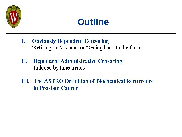 Outline I. II. Obviously Dependent Censoring “Retiring to Arizona” or “Going back to the