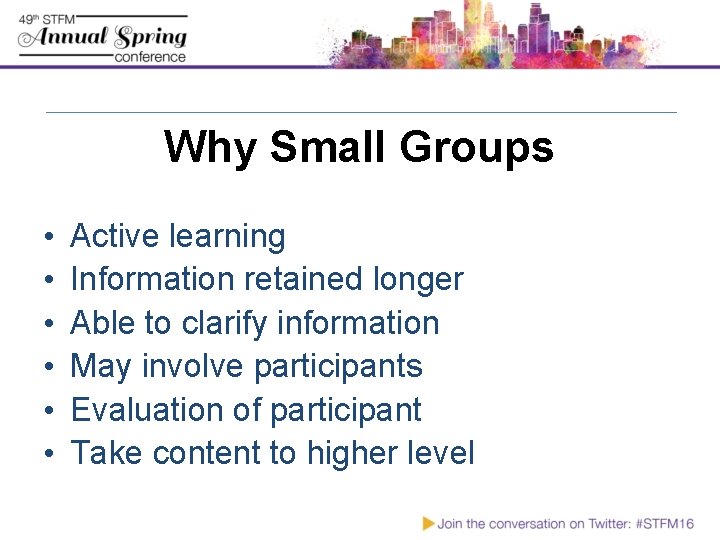 Why Small Groups • • • Active learning Information retained longer Able to clarify