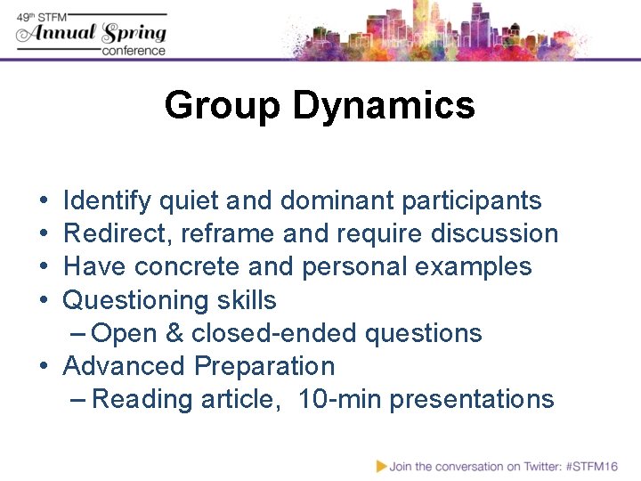 Group Dynamics • • Identify quiet and dominant participants Redirect, reframe and require discussion