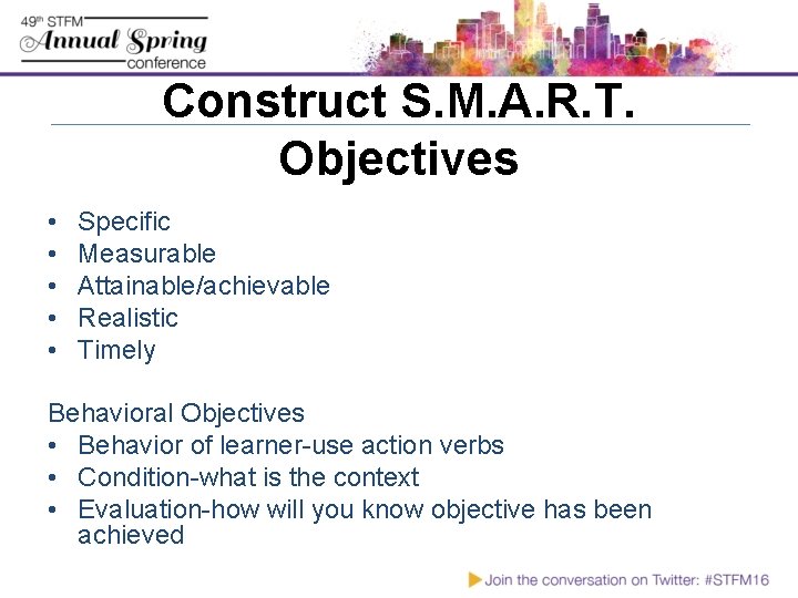 Construct S. M. A. R. T. Objectives • • • Specific Measurable Attainable/achievable Realistic