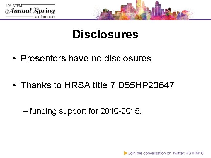 Disclosures • Presenters have no disclosures • Thanks to HRSA title 7 D 55