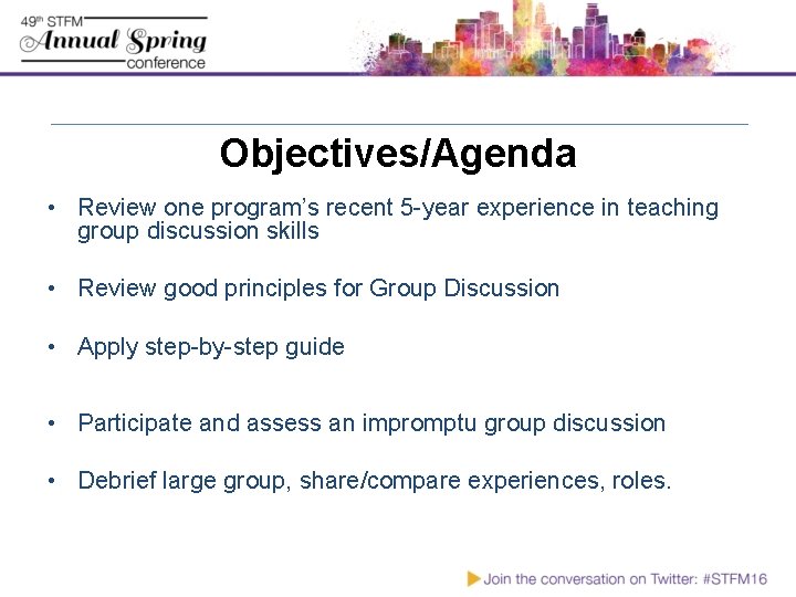Objectives/Agenda • Review one program’s recent 5 -year experience in teaching group discussion skills