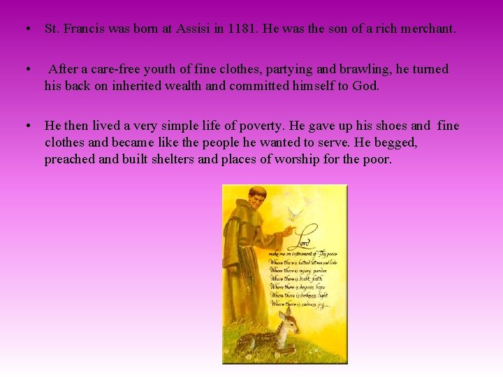  • St. Francis was born at Assisi in 1181. He was the son