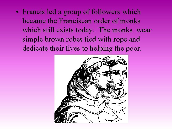  • Francis led a group of followers which became the Franciscan order of