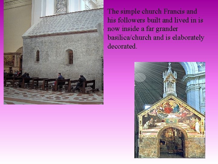 The simple church Francis and his followers built and lived in is now inside