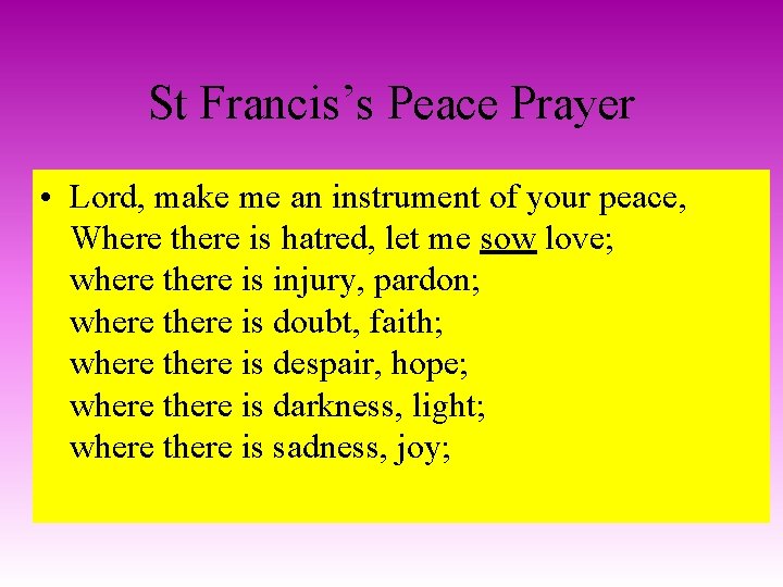 St Francis’s Peace Prayer • Lord, make me an instrument of your peace, Where