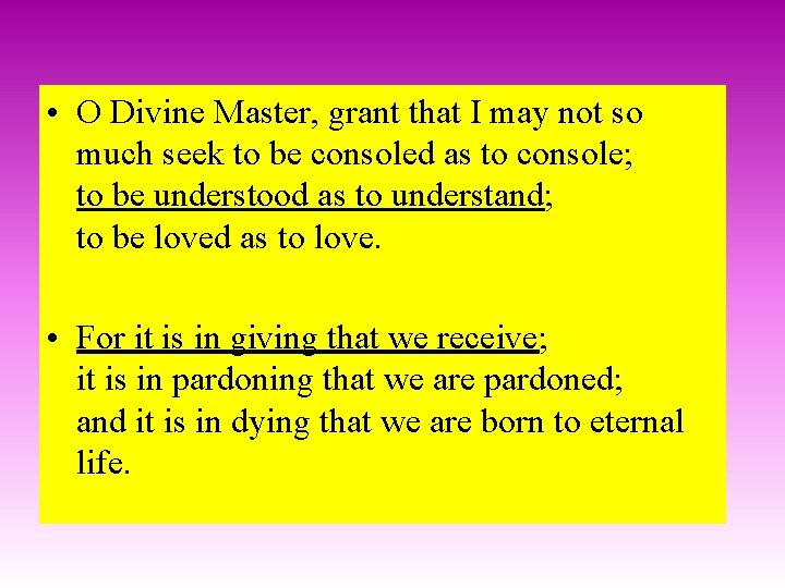  • O Divine Master, grant that I may not so much seek to