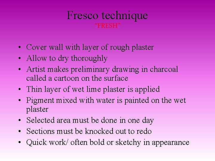 Fresco technique “FRESH” • Cover wall with layer of rough plaster • Allow to