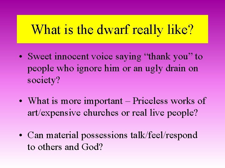 What is the dwarf really like? • Sweet innocent voice saying “thank you” to