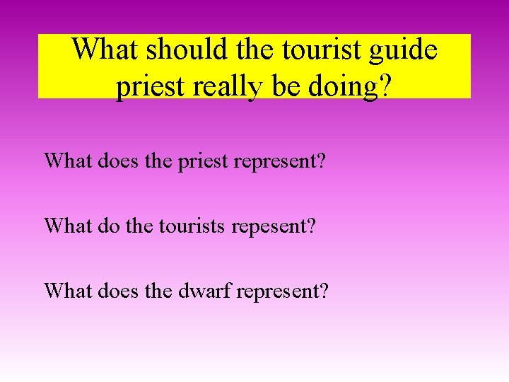 What should the tourist guide priest really be doing? What does the priest represent?