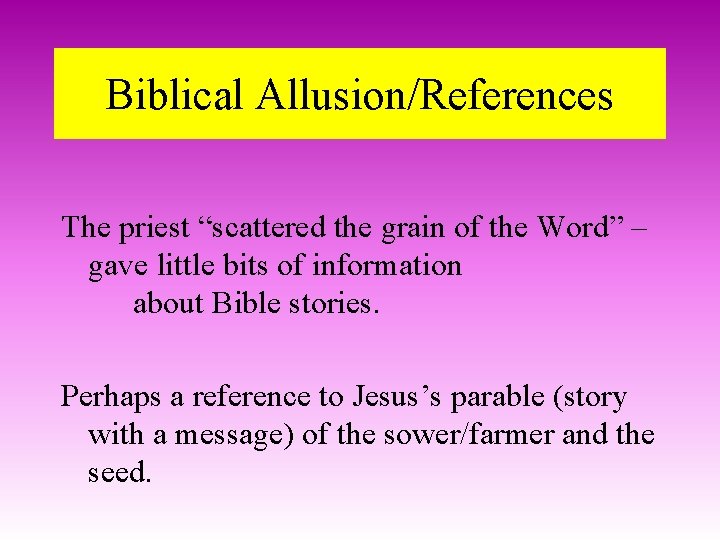 Biblical Allusion/References The priest “scattered the grain of the Word” – gave little bits