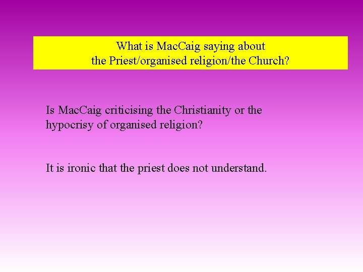 What is Mac. Caig saying about the Priest/organised religion/the Church? Is Mac. Caig criticising