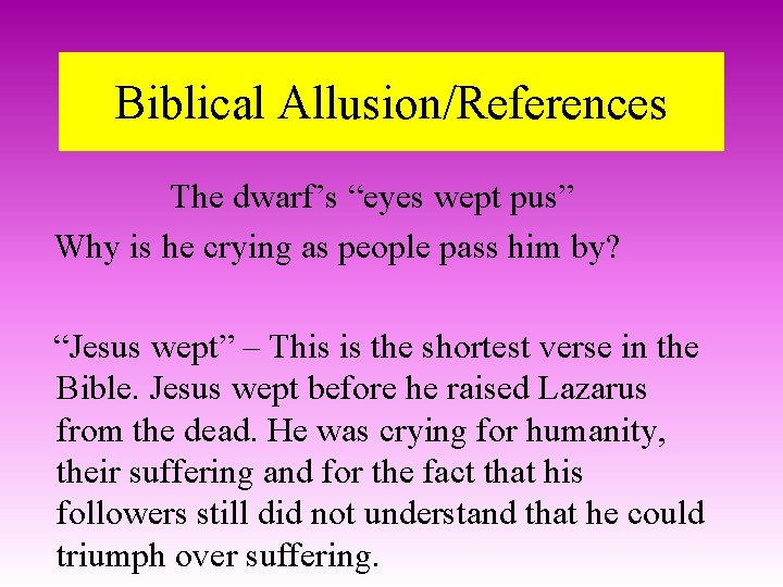Biblical Allusion/References The dwarf’s “eyes wept pus” Why is he crying as people pass