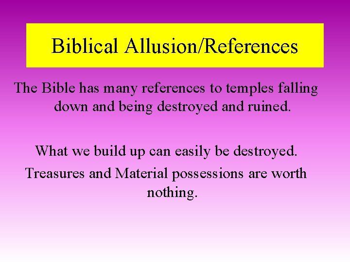 Biblical Allusion/References The Bible has many references to temples falling down and being destroyed