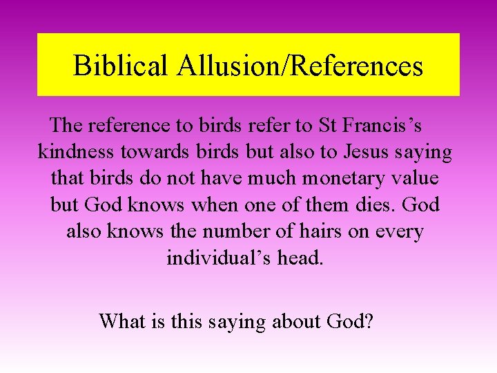 Biblical Allusion/References The reference to birds refer to St Francis’s kindness towards birds but