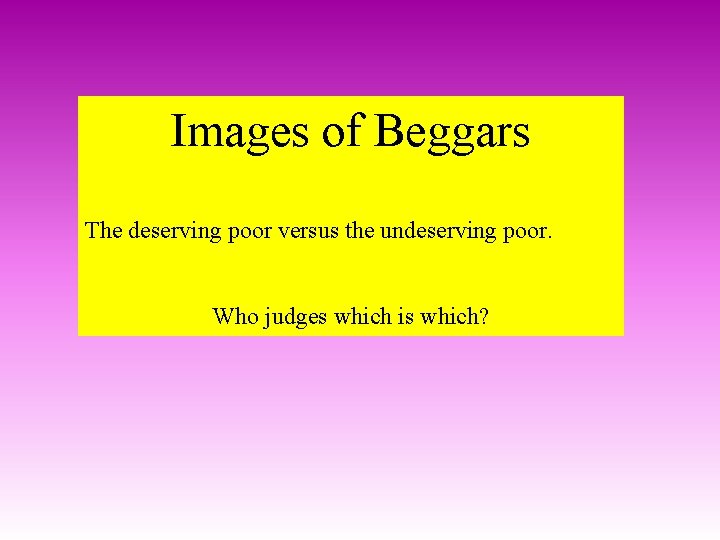 Images of Beggars The deserving poor versus the undeserving poor. Who judges which is