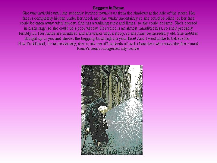 Beggars in Rome She was invisible until she suddenly lurched towards us from the