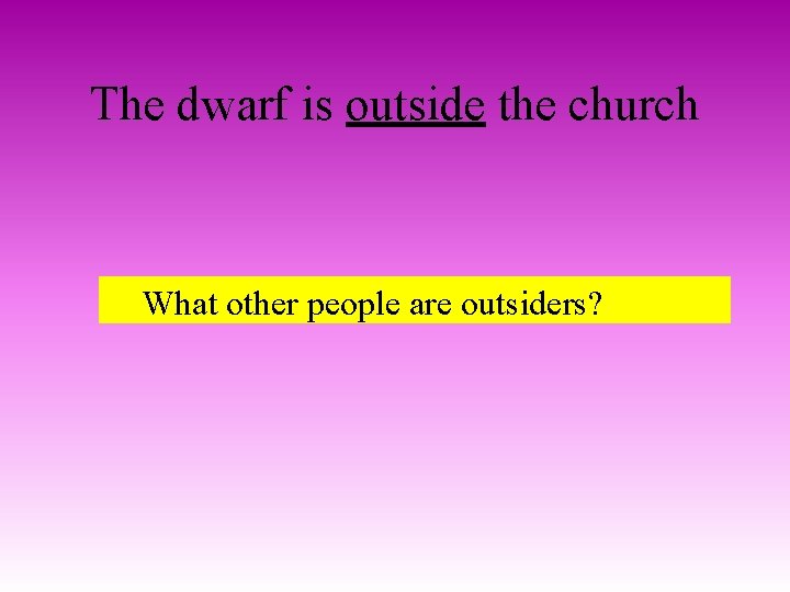 The dwarf is outside the church What other people are outsiders? 