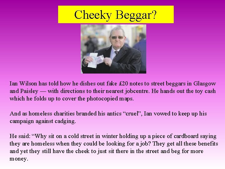 Cheeky Beggar? Ian Wilson has told how he dishes out fake £ 20 notes