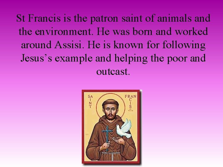St Francis is the patron saint of animals and the environment. He was born