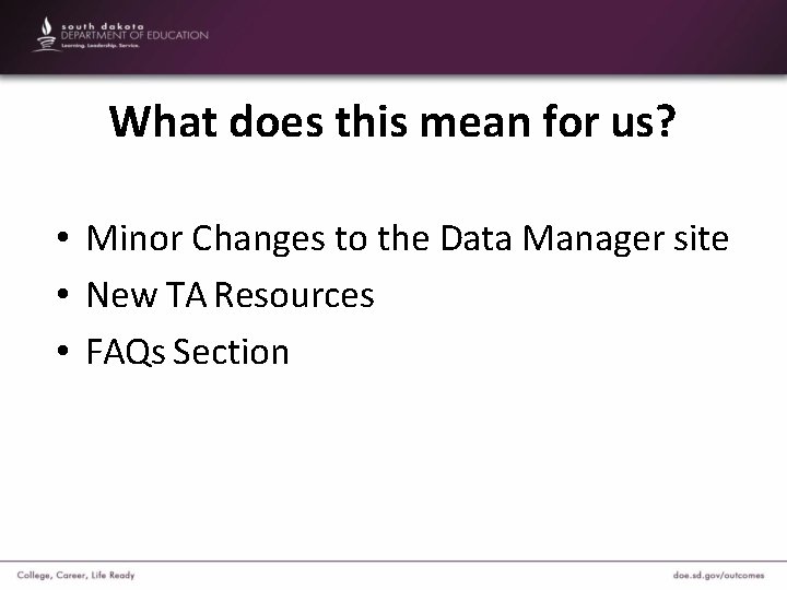 What does this mean for us? • Minor Changes to the Data Manager site