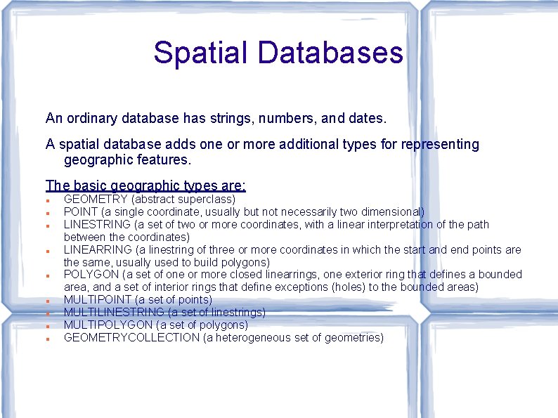 Spatial Databases An ordinary database has strings, numbers, and dates. A spatial database adds