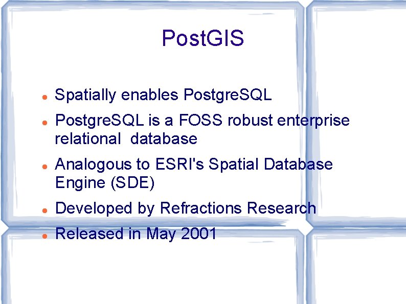 Post. GIS Spatially enables Postgre. SQL is a FOSS robust enterprise relational database Analogous