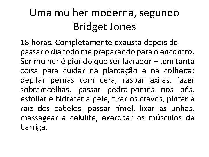 Uma mulher moderna, segundo Bridget Jones 18 horas. Completamente exausta depois de passar o