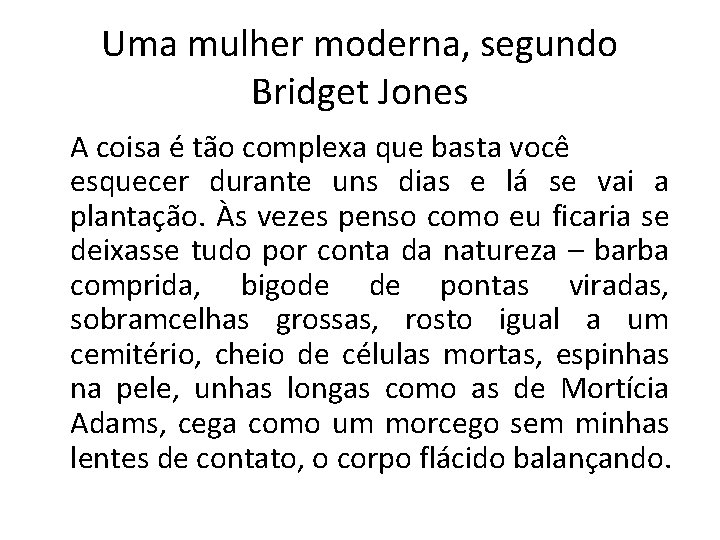 Uma mulher moderna, segundo Bridget Jones A coisa é tão complexa que basta você