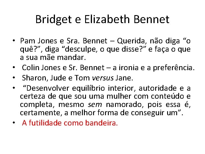 Bridget e Elizabeth Bennet • Pam Jones e Sra. Bennet – Querida, não diga