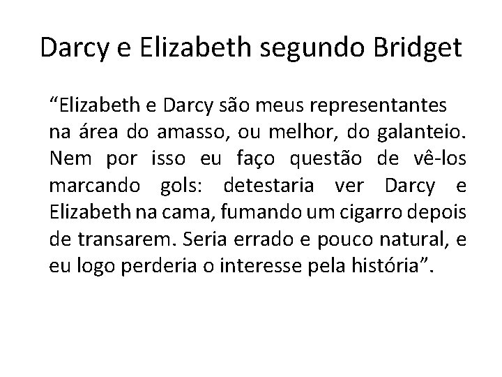 Darcy e Elizabeth segundo Bridget “Elizabeth e Darcy são meus representantes na área do