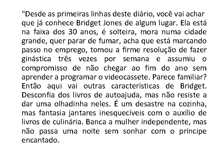 "Desde as primeiras linhas deste diário, você vai achar que já conhece Bridget Jones