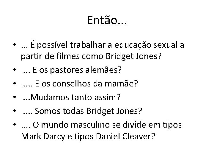 Então. . . • . . . É possível trabalhar a educação sexual a