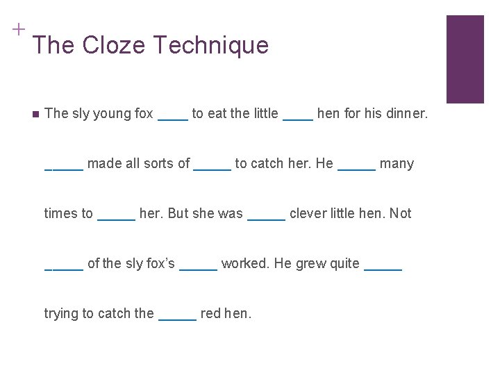 + The Cloze Technique n The sly young fox ____ to eat the little